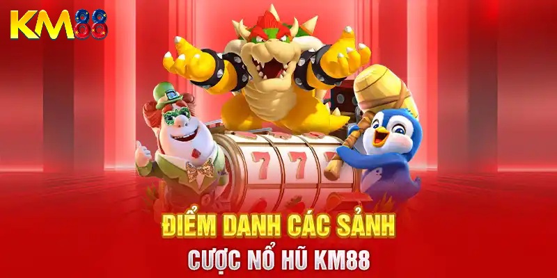 Các sảnh game nổ hũ tại KM88