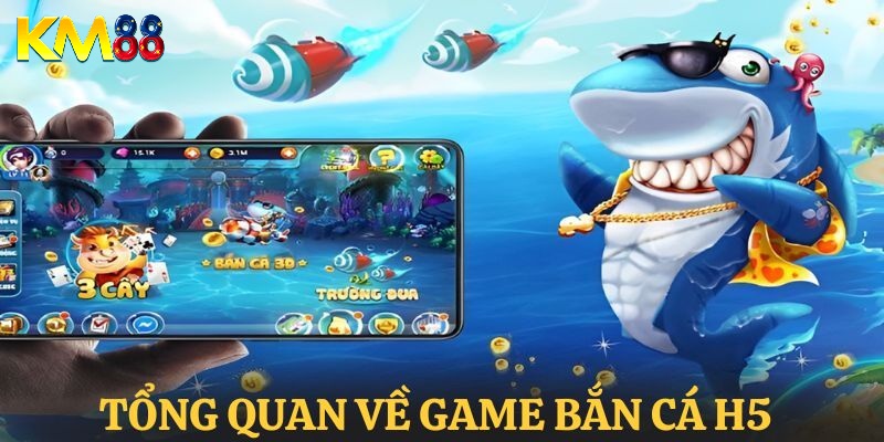 Khái quát về trò chơi bắn cá H5 KM88