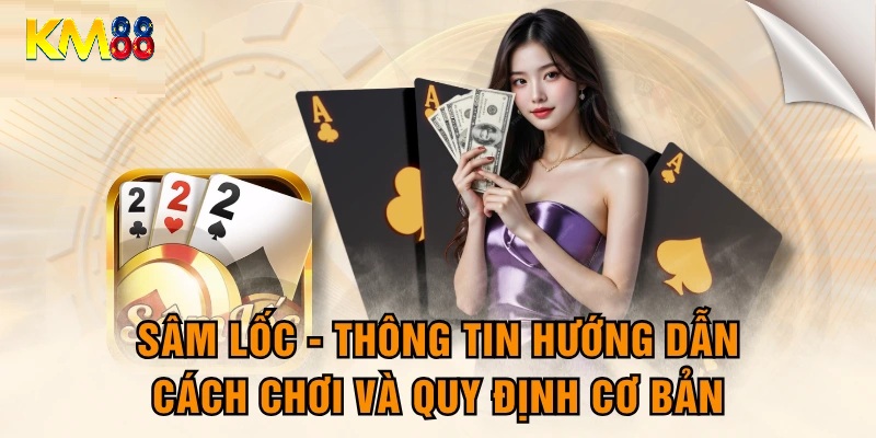Luật chơi sâm lốc KM88 nên biết
