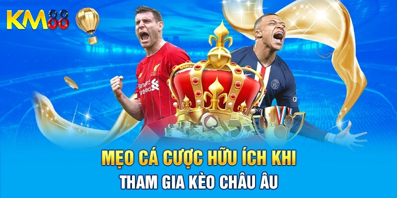 Mẹo đặt cược kèo châu âu KM88 hiệu quả