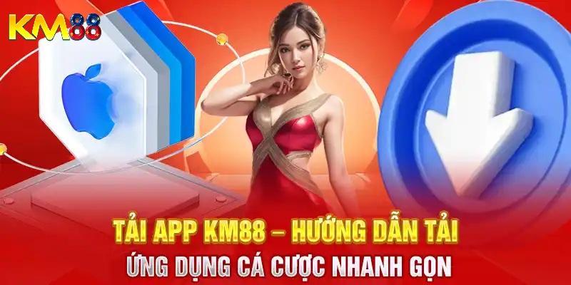 Tại sao nên tải app KM88