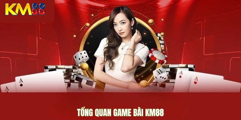 Tổng quan về game bài KM88