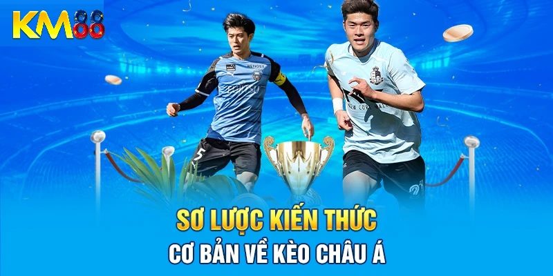 Tổng quan về kèo châu á KM88
